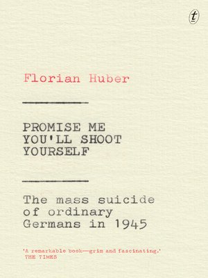 cover image of Promise Me You'll Shoot Yourself: the Mass Suicide of Ordinary Germans in 1945